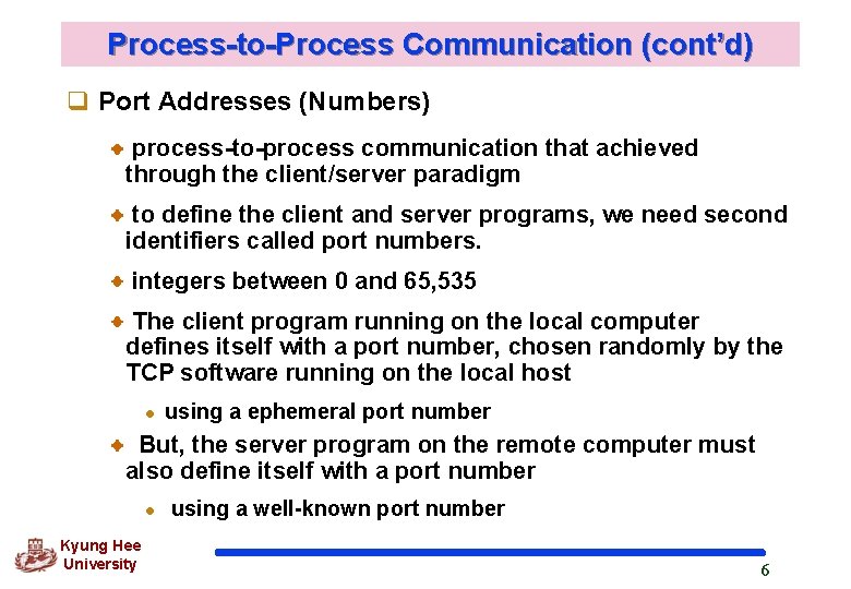 Process-to-Process Communication (cont’d) q Port Addresses (Numbers) process-to-process communication that achieved through the client/server