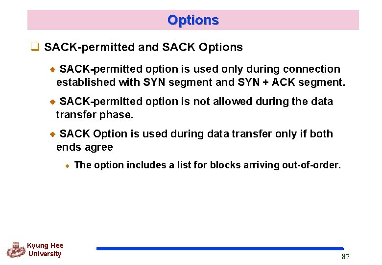 Options q SACK-permitted and SACK Options SACK-permitted option is used only during connection established
