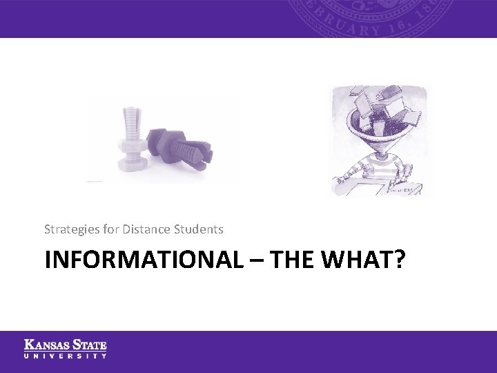 Strategies for Distance Students INFORMATIONAL – THE WHAT? Strategies for Distance Students INFORMATIONAL – THE WHAT?