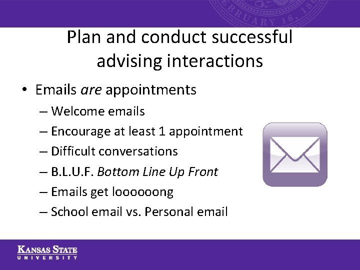 Plan and conduct successful advising interactions • Emails are appointments – Welcome emails – Plan and conduct successful advising interactions • Emails are appointments – Welcome emails –