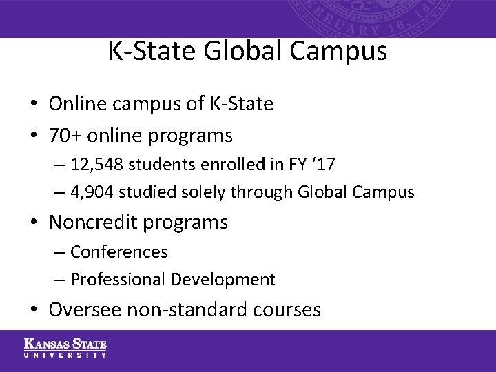 K-State Global Campus • Online campus of K-State • 70+ online programs – 12, K-State Global Campus • Online campus of K-State • 70+ online programs – 12,