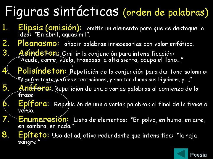 Figuras sintácticas 1. Elipsis (omisión): 2. 3. Pleanasmo: Asíndeton: (orden de palabras) omitir un