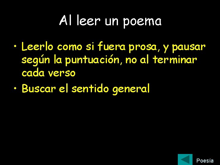 Al leer un poema • Leerlo como si fuera prosa, y pausar según la