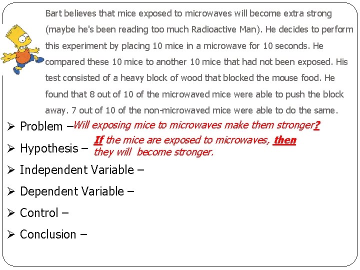 Bart believes that mice exposed to microwaves will become extra strong (maybe he's been