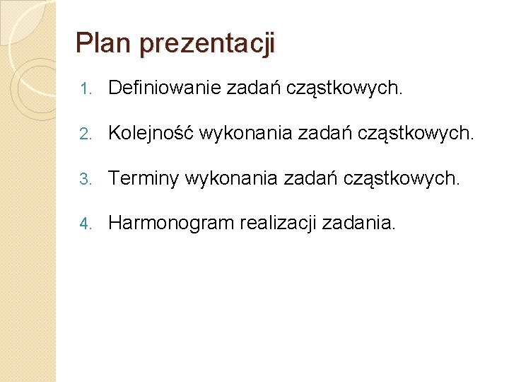 Plan prezentacji 1. Definiowanie zadań cząstkowych. 2. Kolejność wykonania zadań cząstkowych. 3. Terminy wykonania