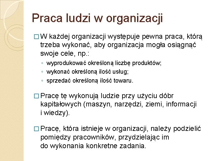 Praca ludzi w organizacji �W każdej organizacji występuje pewna praca, którą trzeba wykonać, aby