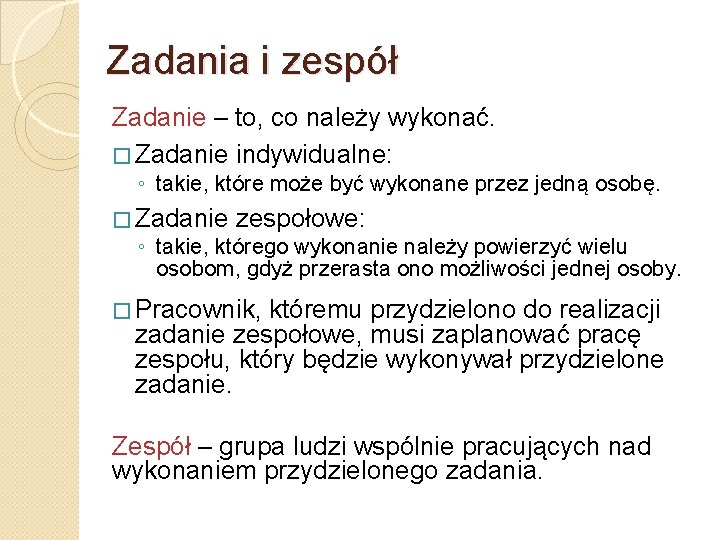 Zadania i zespół Zadanie – to, co należy wykonać. � Zadanie indywidualne: ◦ takie,