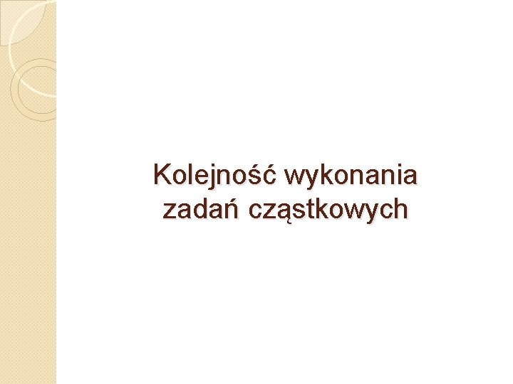 Kolejność wykonania zadań cząstkowych 