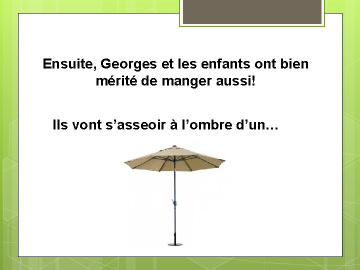 Ensuite, Georges et les enfants ont bien mérité de manger aussi! Ils vont s’asseoir
