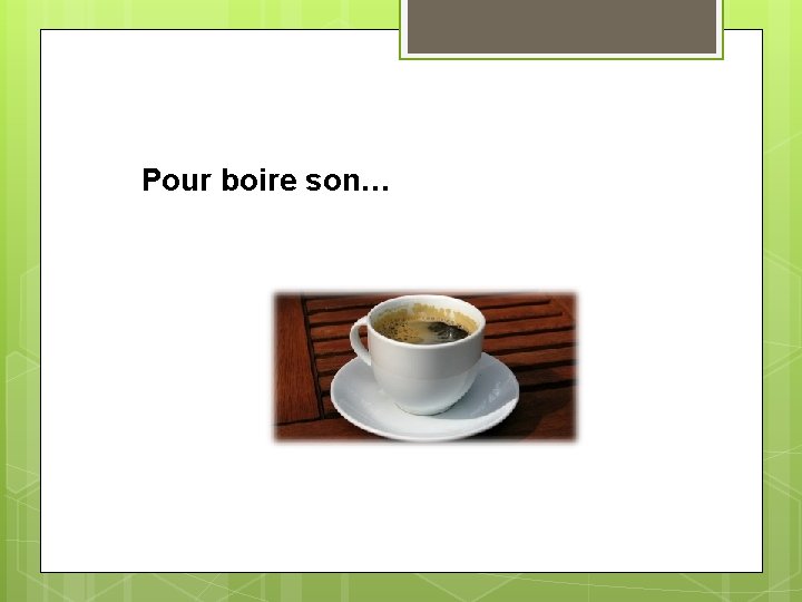Pour boire son… 