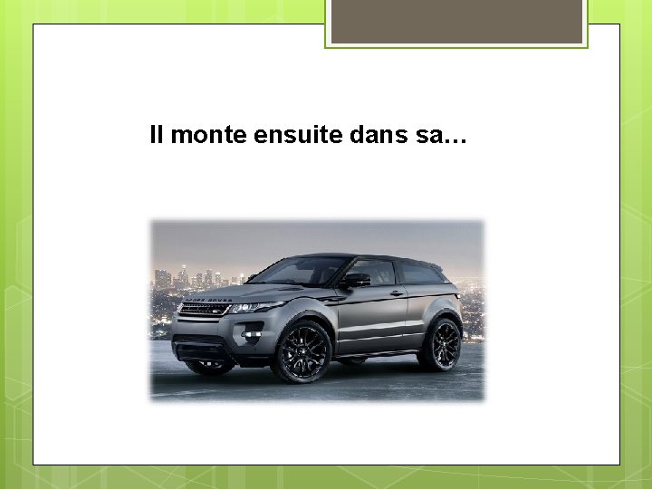 Il monte ensuite dans sa… 