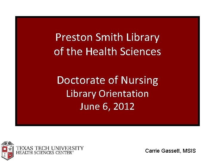 Preston Smith Library of the Health Sciences Doctorate of Nursing Library Orientation June 6,