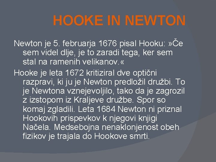 HOOKE IN NEWTON Newton je 5. februarja 1676 pisal Hooku: » Če sem videl