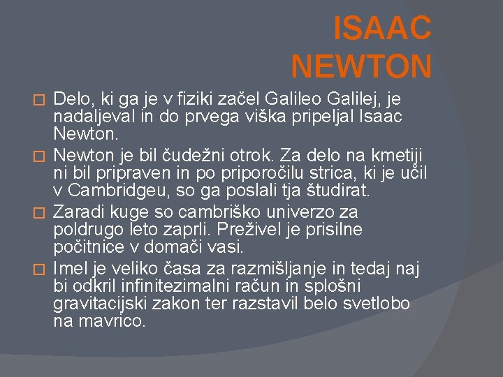 ISAAC NEWTON Delo, ki ga je v fiziki začel Galileo Galilej, je nadaljeval in