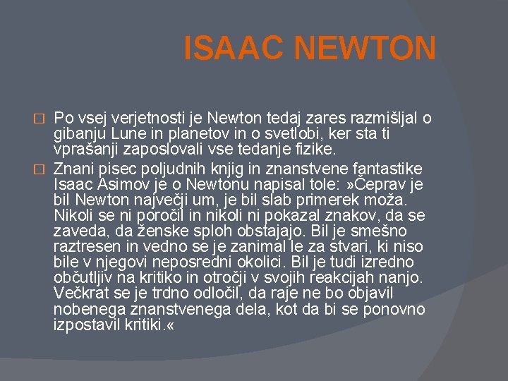 ISAAC NEWTON Po vsej verjetnosti je Newton tedaj zares razmišljal o gibanju Lune in