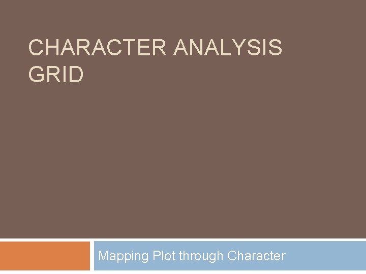 CHARACTER ANALYSIS GRID Mapping Plot through Character 