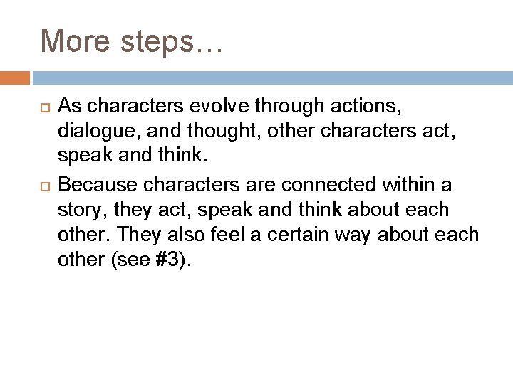 More steps… As characters evolve through actions, dialogue, and thought, other characters act, speak