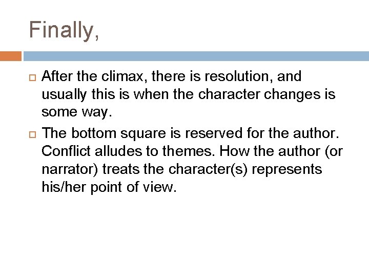 Finally, After the climax, there is resolution, and usually this is when the character