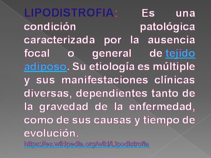 LIPODISTROFIA: Es una condición patológica caracterizada por la ausencia focal o general de tejido