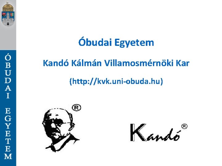 Óbudai Egyetem Kandó Kálmán Villamosmérnöki Kar (http: //kvk. uni-obuda. hu) 