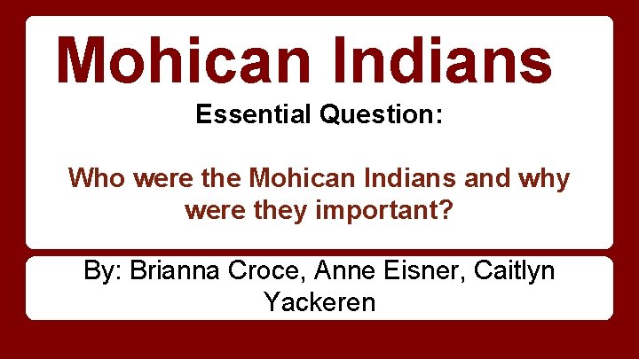 Mohican Indians Essential Question: Who were the Mohican Indians and why were they important?