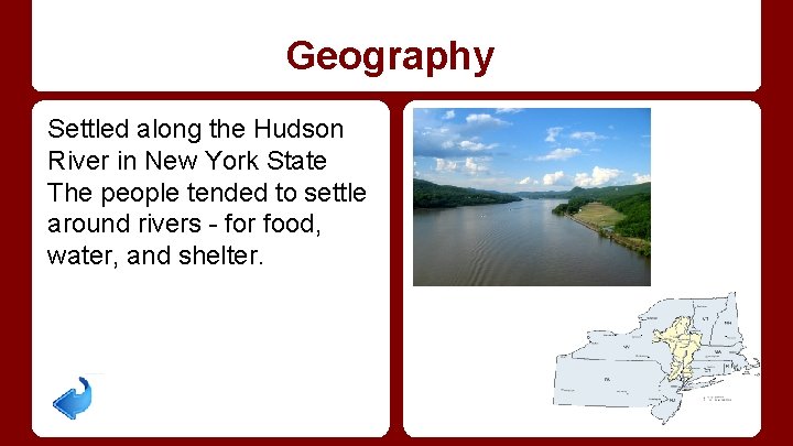 Geography Settled along the Hudson River in New York State The people tended to