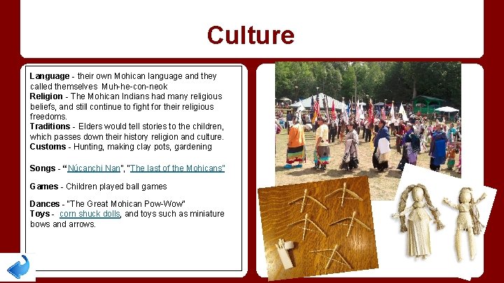 Culture Language - their own Mohican language and they called themselves Muh-he-con-neok Religion -
