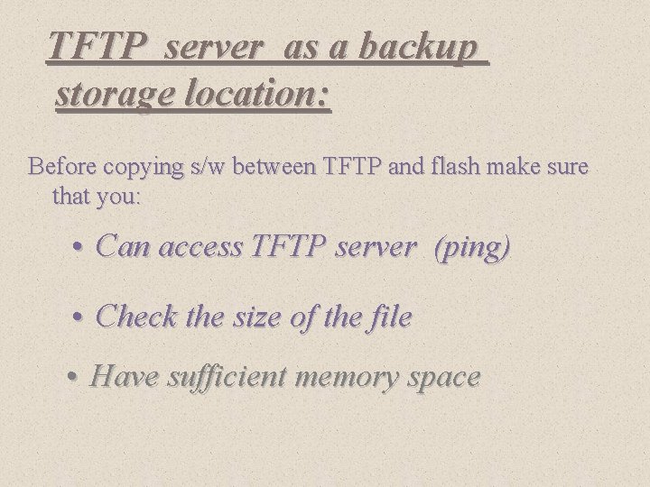 TFTP server as a backup storage location: Before copying s/w between TFTP and flash