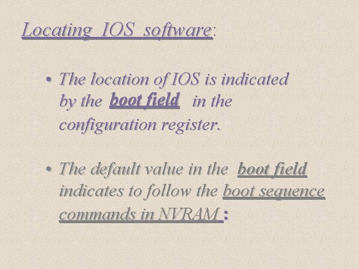 Locating IOS software: software • The location of IOS is indicated by the boot