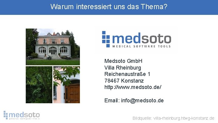 Warum interessiert uns das Thema? Medsoto Gmb. H Villa Rheinburg Reichenaustraße 1 78467 Konstanz