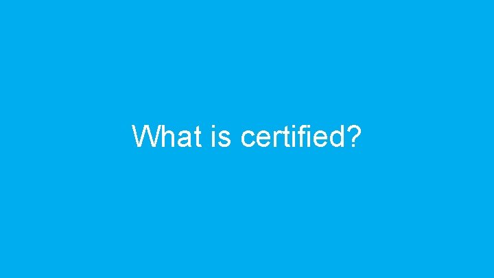 What is certified? 