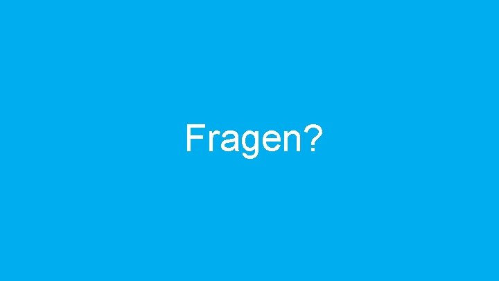 Fragen? 