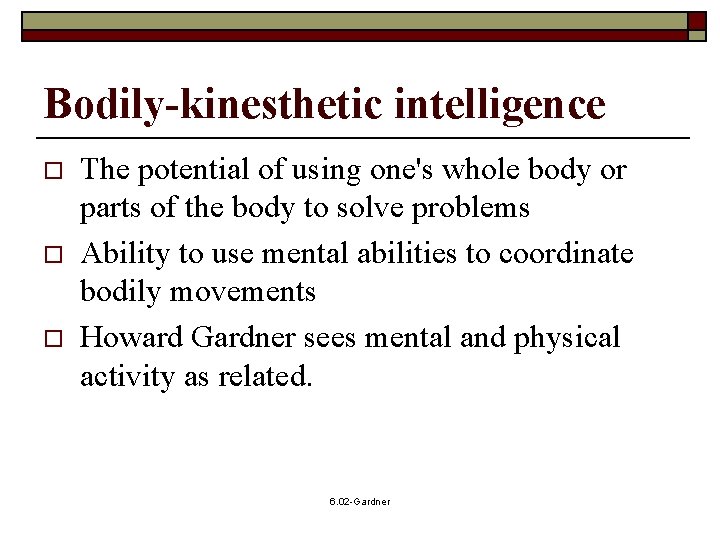 Bodily-kinesthetic intelligence o o o The potential of using one's whole body or parts