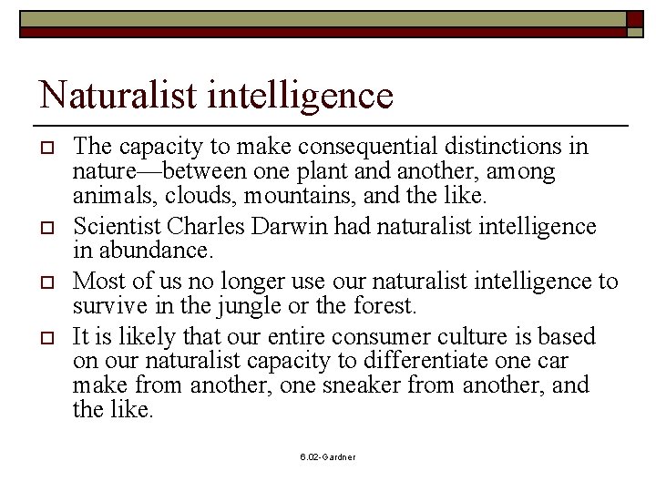 Naturalist intelligence o o The capacity to make consequential distinctions in nature—between one plant