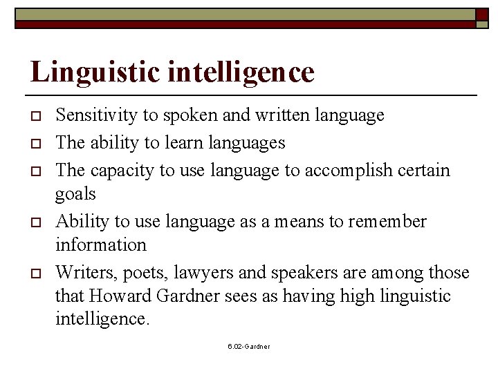 Linguistic intelligence o o o Sensitivity to spoken and written language The ability to