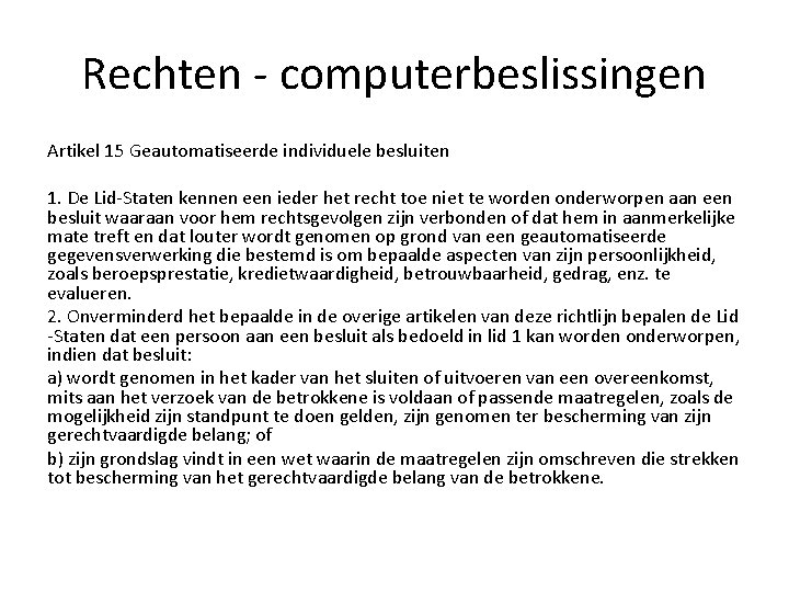 Rechten - computerbeslissingen Artikel 15 Geautomatiseerde individuele besluiten 1. De Lid-Staten kennen een ieder