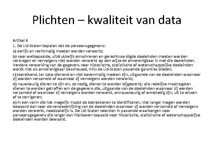 Plichten – kwaliteit van data Artikel 6 1. De Lid-Staten bepalen dat de persoonsgegevens: