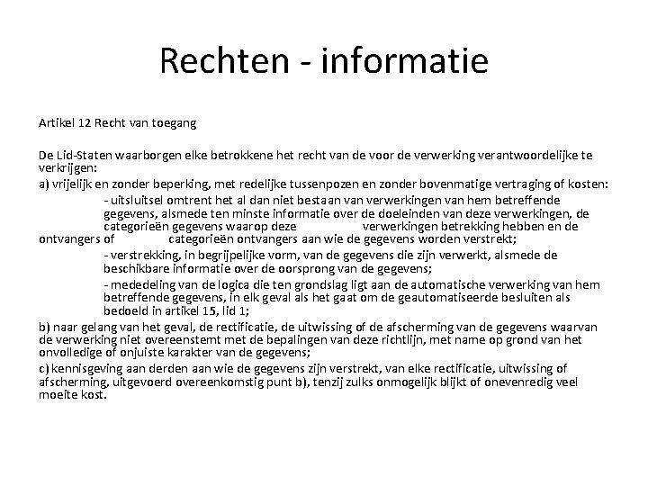 Rechten - informatie Artikel 12 Recht van toegang De Lid-Staten waarborgen elke betrokkene het