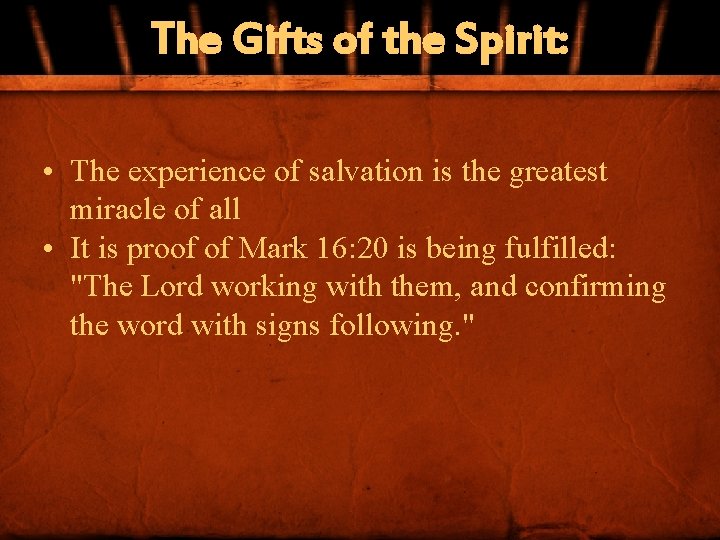 The Gifts of the Spirit: • The experience of salvation is the greatest miracle