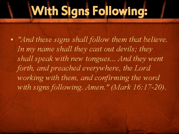 With Signs Following: • "And these signs shall follow them that believe. In my