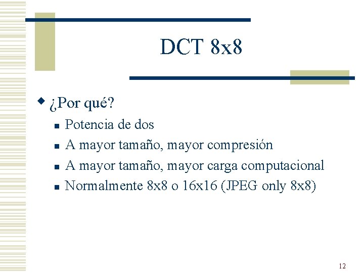 DCT 8 x 8 w ¿Por qué? n n Potencia de dos A mayor DCT 8 x 8 w ¿Por qué? n n Potencia de dos A mayor