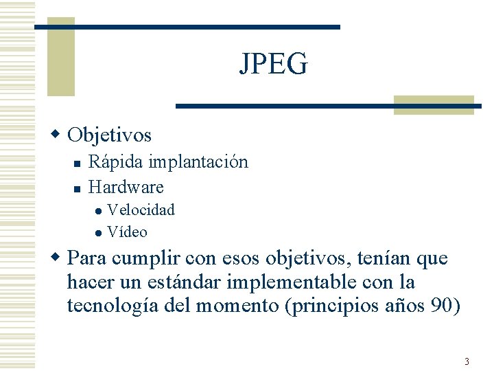 JPEG w Objetivos n n Rápida implantación Hardware Velocidad l Vídeo l w Para JPEG w Objetivos n n Rápida implantación Hardware Velocidad l Vídeo l w Para