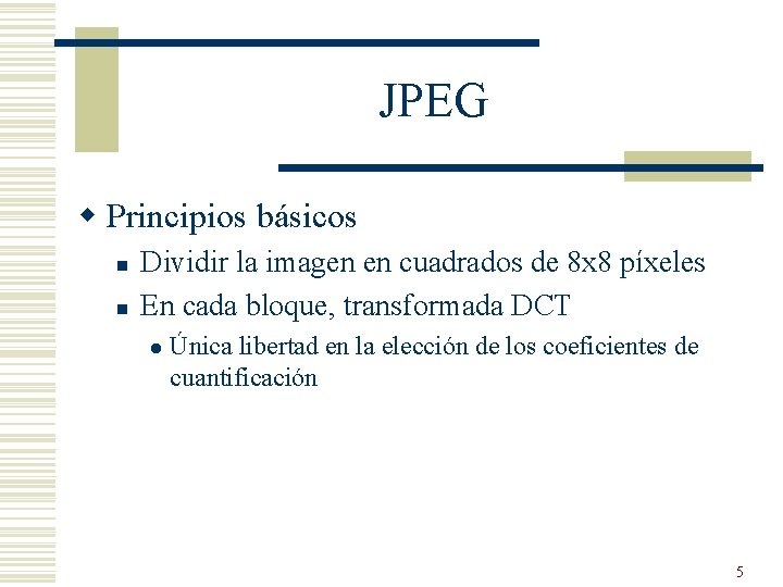JPEG w Principios básicos n n Dividir la imagen en cuadrados de 8 x JPEG w Principios básicos n n Dividir la imagen en cuadrados de 8 x