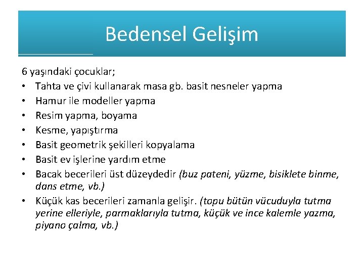 Bedensel Gelişim 6 yaşındaki çocuklar; • Tahta ve çivi kullanarak masa gb. basit nesneler Bedensel Gelişim 6 yaşındaki çocuklar; • Tahta ve çivi kullanarak masa gb. basit nesneler
