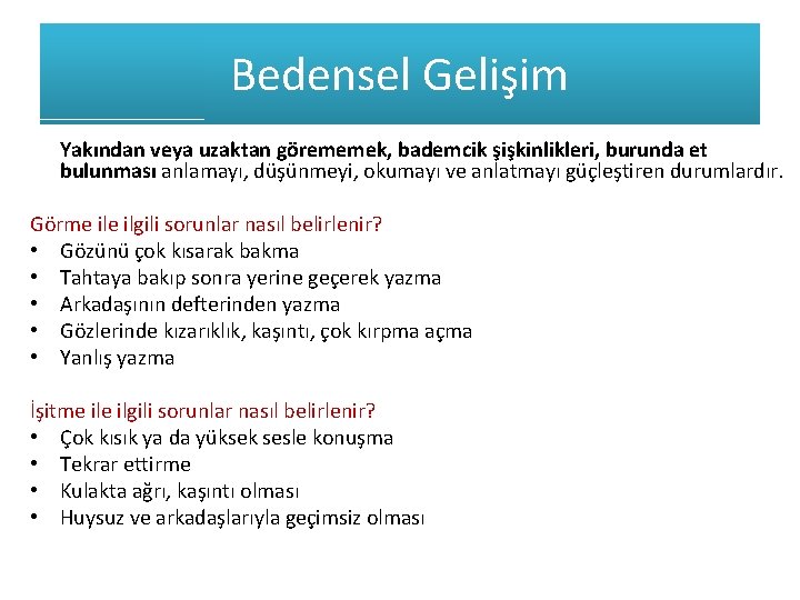 Bedensel Gelişim Yakından veya uzaktan görememek, bademcik şişkinlikleri, burunda et bulunması anlamayı, düşünmeyi, okumayı Bedensel Gelişim Yakından veya uzaktan görememek, bademcik şişkinlikleri, burunda et bulunması anlamayı, düşünmeyi, okumayı