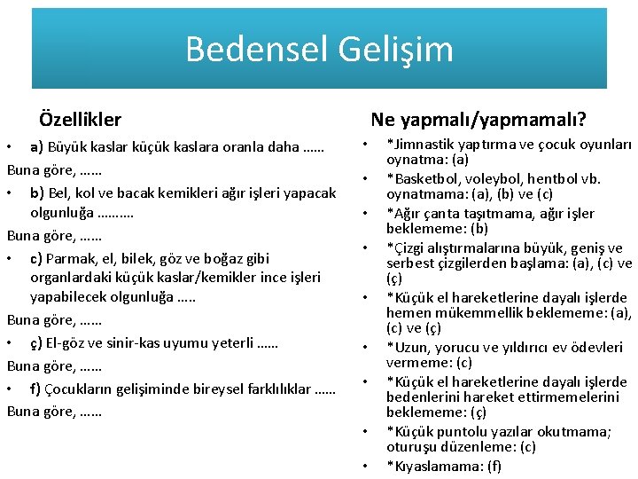 Bedensel Gelişim Ne yapmalı/yapmamalı? Özellikler • a) Büyük kaslar küçük kaslara oranla daha …… Bedensel Gelişim Ne yapmalı/yapmamalı? Özellikler • a) Büyük kaslar küçük kaslara oranla daha ……