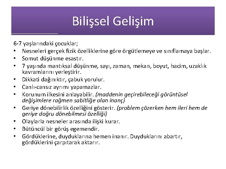 Bilişsel Gelişim 6 -7 yaşlarındaki çocuklar; • Nesneleri gerçek fizik özelliklerine göre örgütlemeye ve Bilişsel Gelişim 6 -7 yaşlarındaki çocuklar; • Nesneleri gerçek fizik özelliklerine göre örgütlemeye ve