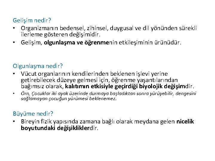 Gelişim nedir? • Organizmanın bedensel, zihinsel, duygusal ve dil yönünden sürekli ilerleme gösteren değişimidir. Gelişim nedir? • Organizmanın bedensel, zihinsel, duygusal ve dil yönünden sürekli ilerleme gösteren değişimidir.