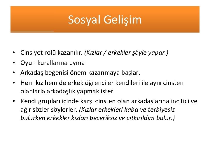 Sosyal Gelişim Cinsiyet rolü kazanılır. (Kızlar / erkekler şöyle yapar. ) Oyun kurallarına uyma Sosyal Gelişim Cinsiyet rolü kazanılır. (Kızlar / erkekler şöyle yapar. ) Oyun kurallarına uyma