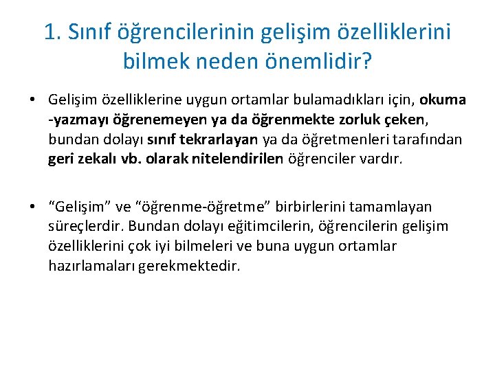 1. Sınıf öğrencilerinin gelişim özelliklerini bilmek neden önemlidir? • Gelişim özelliklerine uygun ortamlar bulamadıkları 1. Sınıf öğrencilerinin gelişim özelliklerini bilmek neden önemlidir? • Gelişim özelliklerine uygun ortamlar bulamadıkları